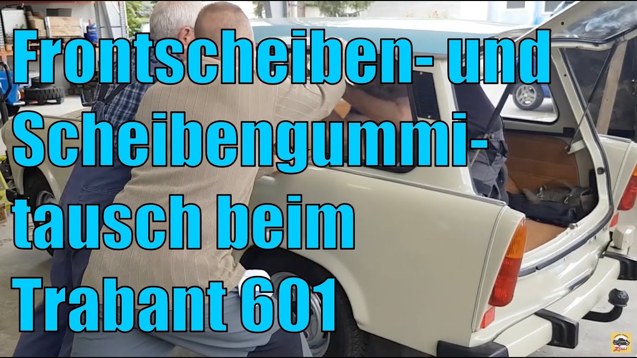 DIY Frontscheiben- und Scheibengummitausch beim Trabant 601 selber machen