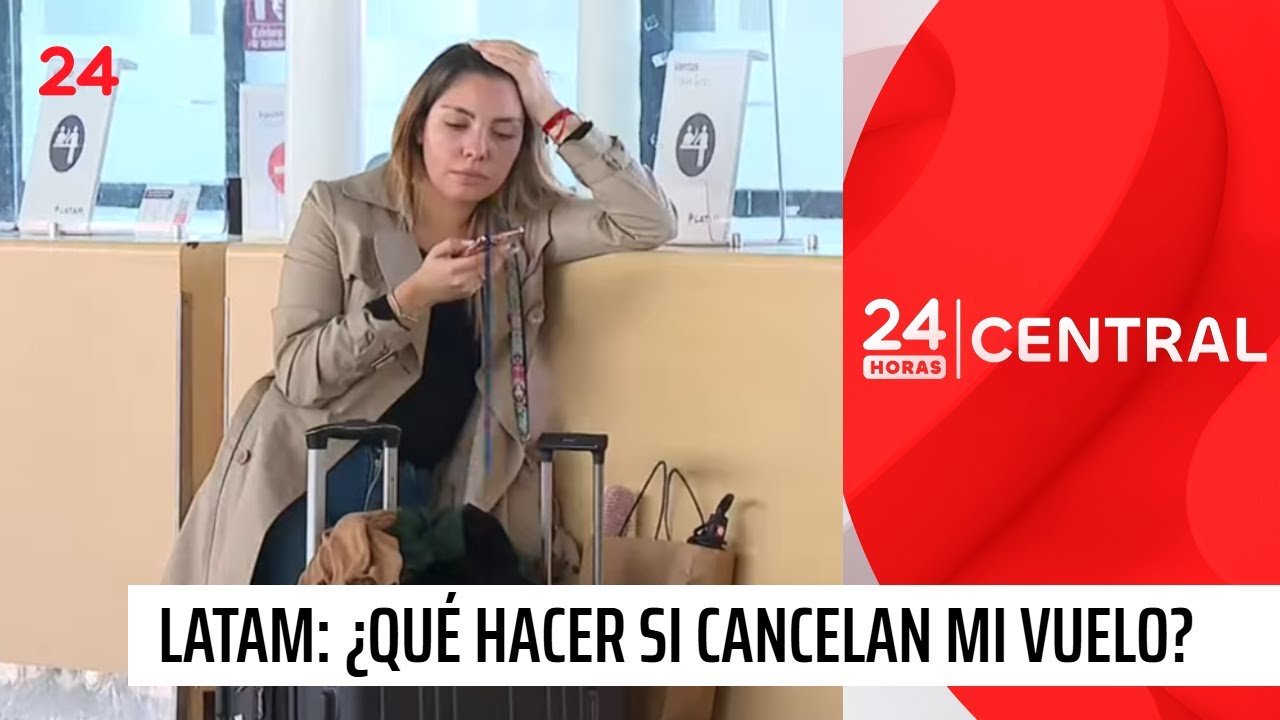 Huelga de pilotos de LATAM: &iquest;Qu&eacute; hacer si cancelan mi vuelo? | 24 Horas TVN Chile