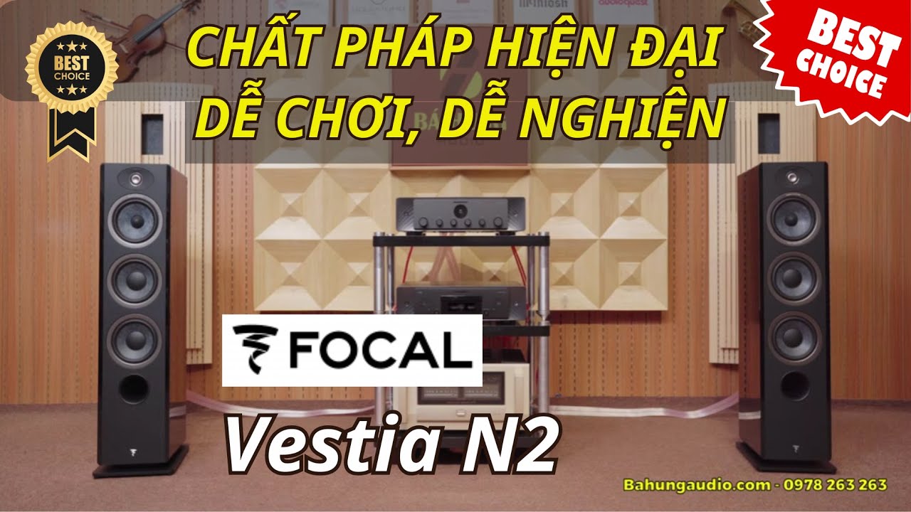 CHẤT PHÁP HIỆN ĐẠI – DỄ CHƠI, DỄ NGHIỆN, CỰC KỲ ĐÁNG TIỀN | FOCAL VESTIA N2