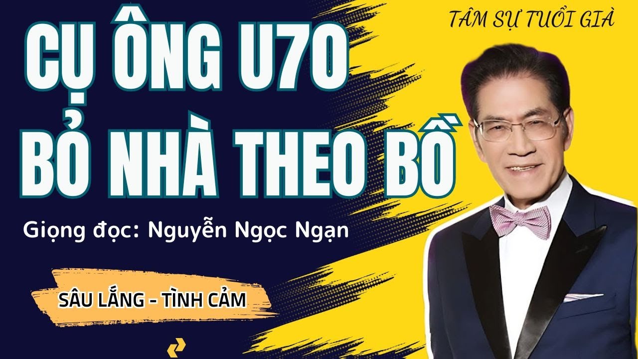 CỤ ÔNG 75 TUỔI BỎ NHÀ THEO BỒ NHÍ, 1 năm sau quay về trắng tay - Nguyễn Ngọc Ngạn Kể Truyện Đêm