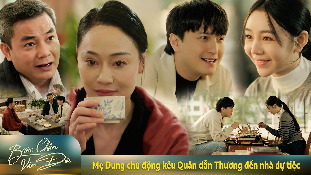 Bước chân vào đời | Mẹ Dung chủ động kêu Quân dẫn Thương đến nhà dự tiệc, chỉ e lại là Hồng môn yến