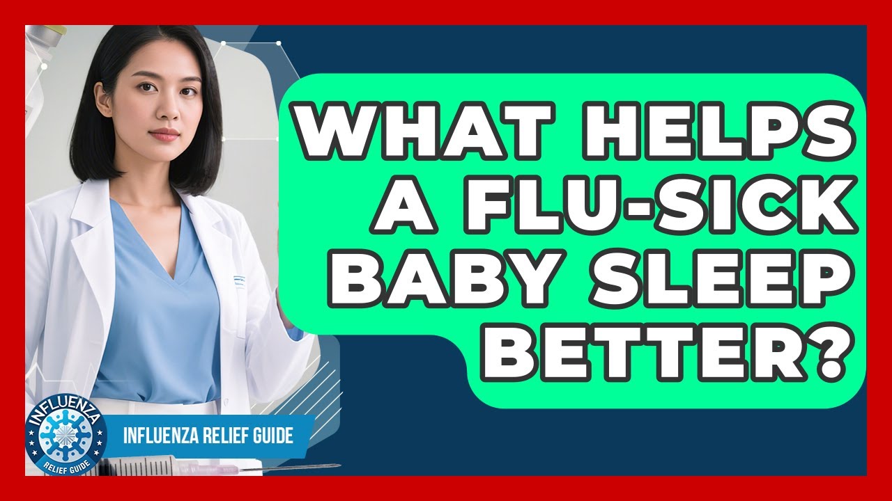 What Helps A Flu-sick Baby Sleep Better? - Influenza Relief Guide