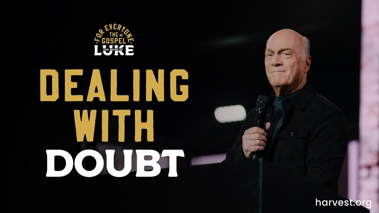“Dealing With Doubt” by Pastor Greg Laurie