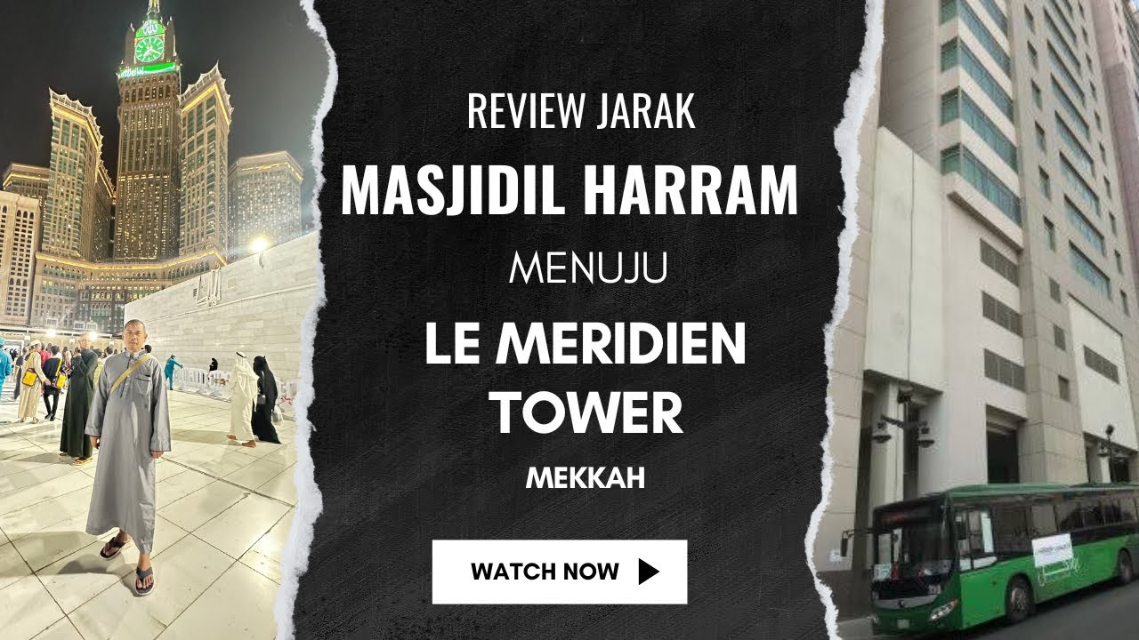 JARAK DARI MASJIDIL HARRAM KE LE MERIDIEN TOWER MEKKAH | REVIEW LE MERIDIEN TOWER MEKKAH 2024