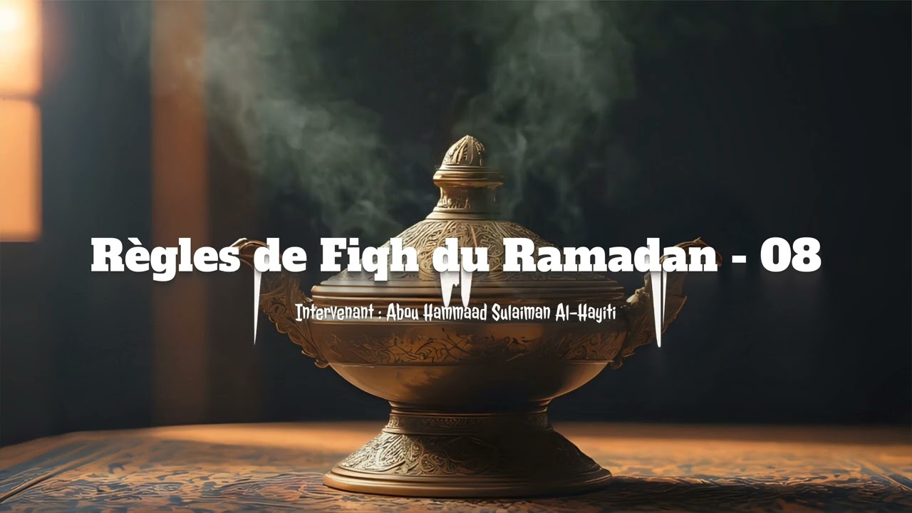 [8/8] - R&egrave;gles de Fiqh du #Ramadan | Par Abou Hammaad Sulaiman Al-Hayiti
