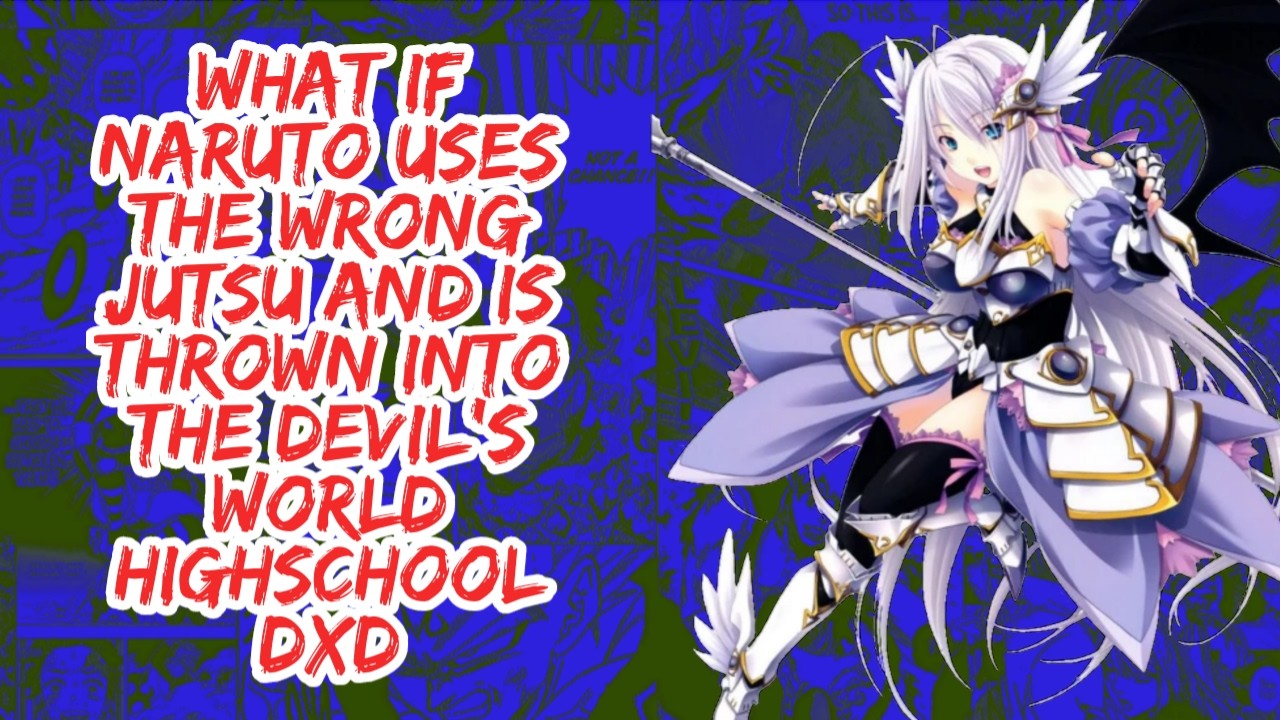 What if Naruto Uses The Wrong Jutsu And is Thrown Into Devil's World Highschool DxD | Part 1