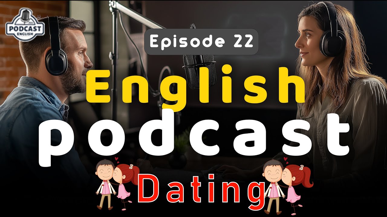 Dating | English Podcast For Advanced | Episode 22