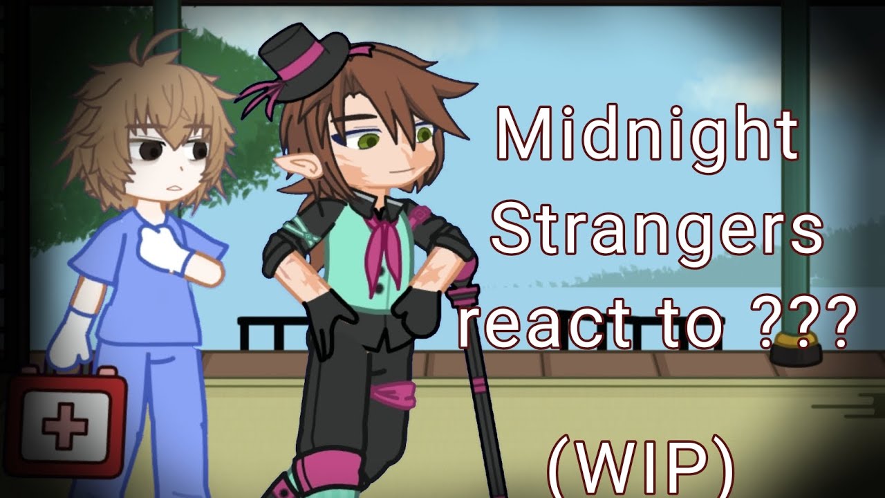 Midnight Strangers react to ???? | WIP2 | READ DESCRIPTION 