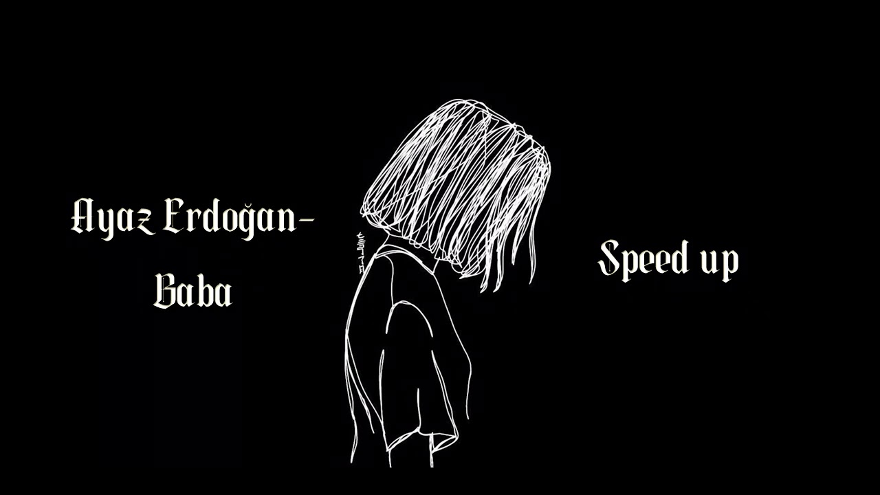 Ayaz Erdoğan-Baba (Speed up)