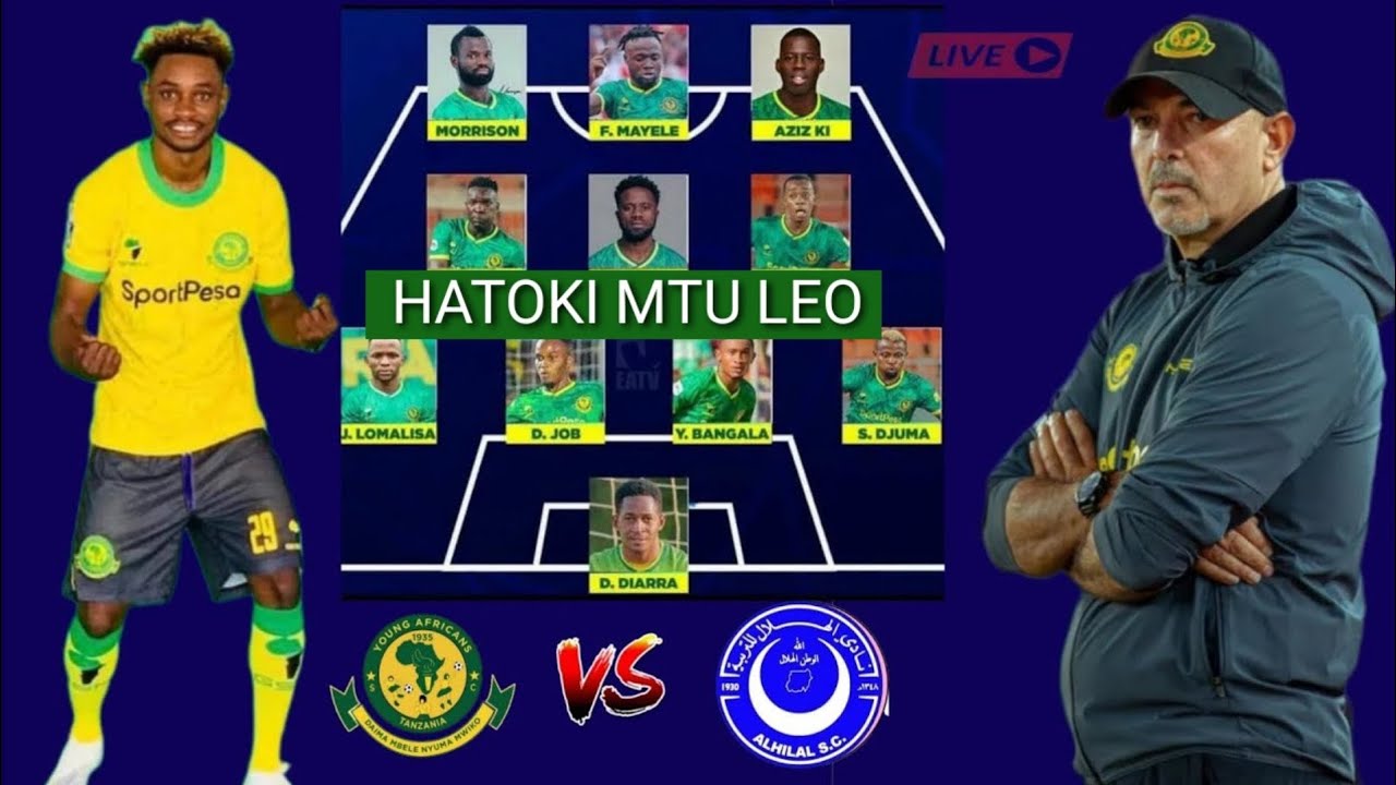 🟢HIKI HAPA KIKOSI CHA YANGA LEO DHIDI YA AL HILAL LEO KWA MKAPA  HATOKI MTU AMA ZAO AMA ZETU