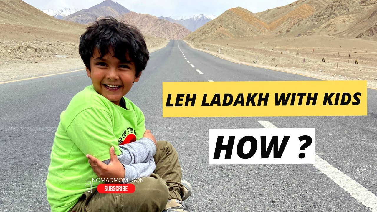 How to Travel Leh Ladakh with kids ? Travel Tips for Leh Ladakh with Kids and family