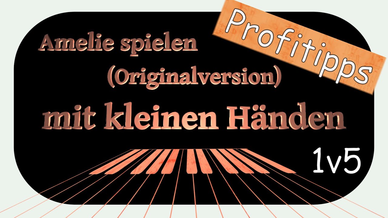 Klavier lernen Amelie (Originalversion) Profitipps für KLEINE HÄNDE: Piano Tutorial 1v5 linke Hand