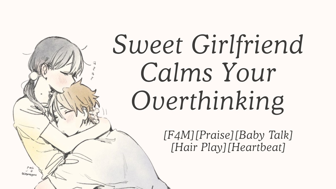 Sweet Girlfriend Calms Your Overthinking [F4M] [ASMR] [Praise] [Hair Play] [Heartbeat] [Sleep Aid]