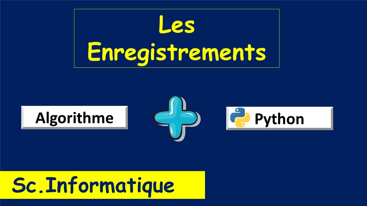 Les enregistrements En Algorithme et Python | BAC Sc. Informatique