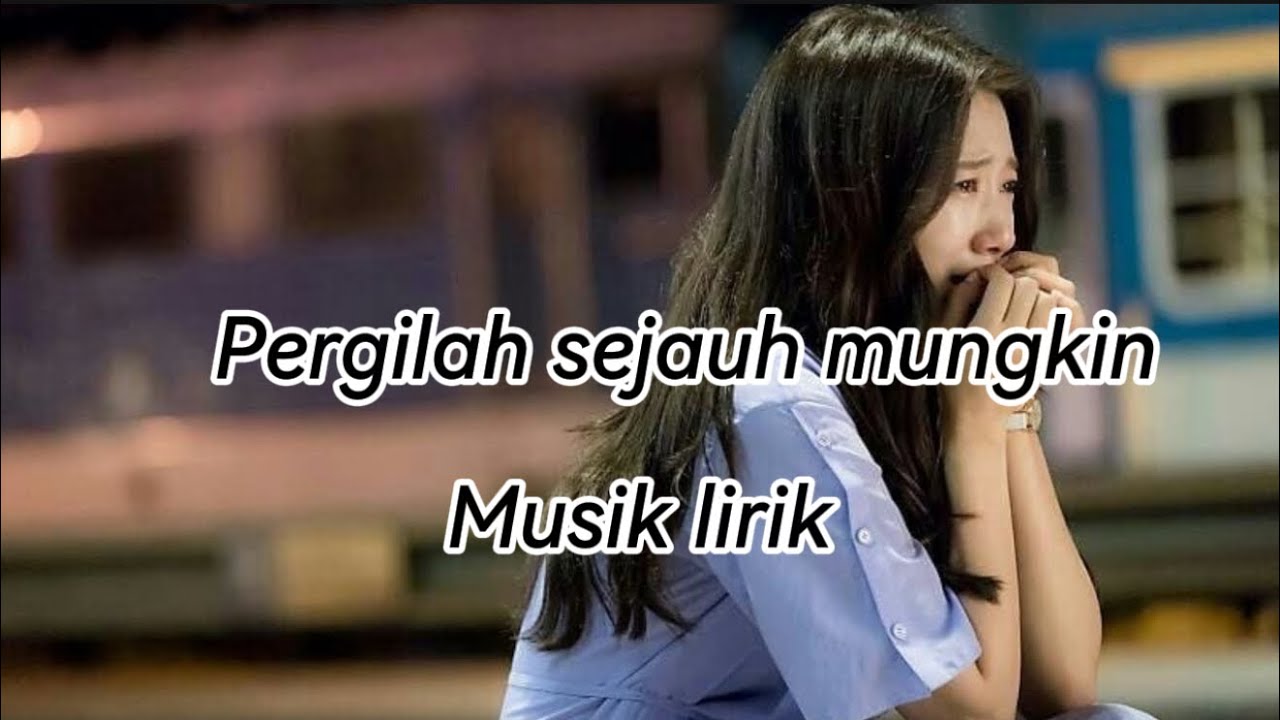 Kumpulan Lagu sedih enak didengar disaat sendiri 2025”Pergilah sejauh mungkin 