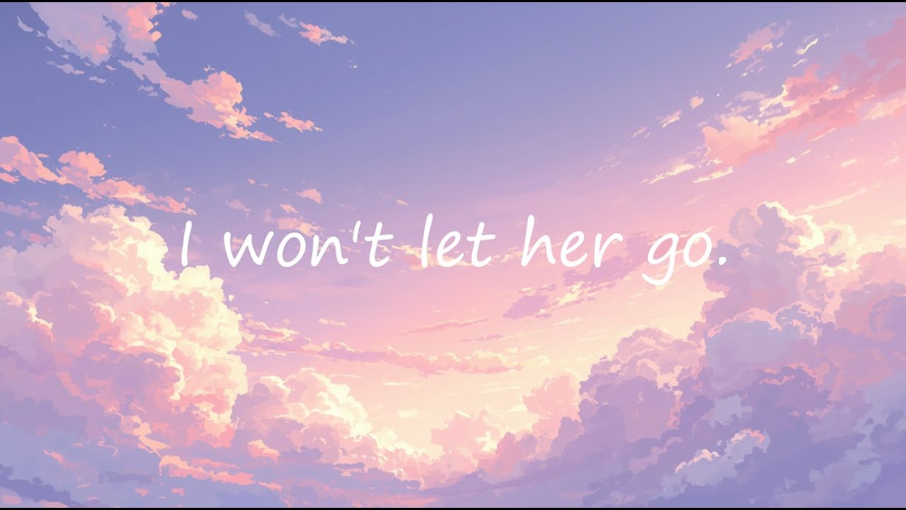 I won't let her go