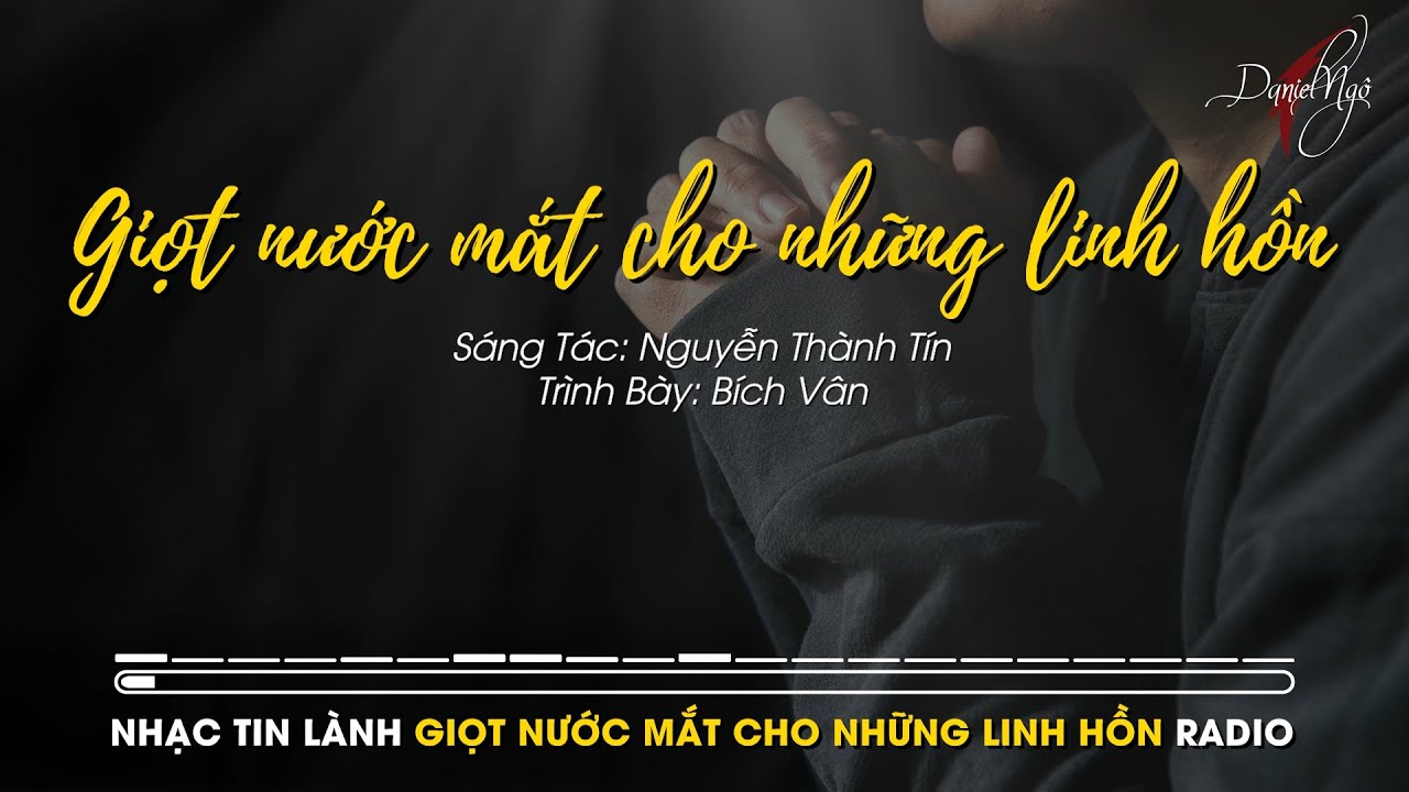 GIỌT NƯỚC MẮT CHO NHỮNG LINH HỒN | BÍCH VÂN