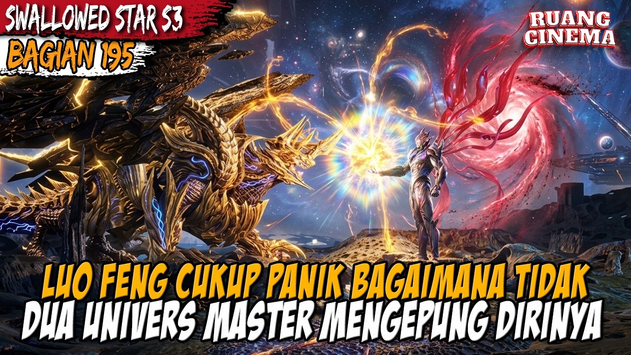 TIDAK MAIN MAIN UNIVERSE MASTER MENGEPUNG LUO FENG - Alur Cerita Donghua Swallowed Star Eps 215