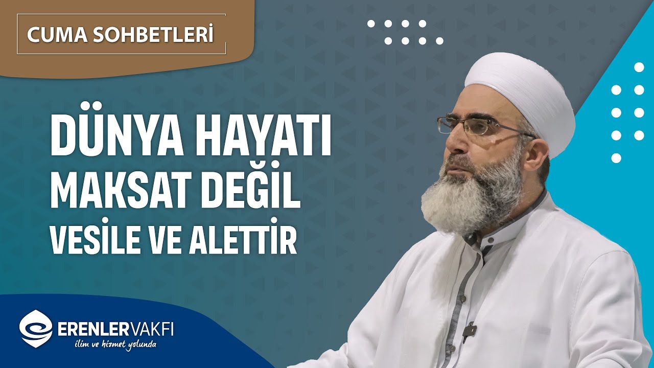 Dünya Hayatı Maksat Değil Vesile Ve Alettir | Cuma Sohbetleri