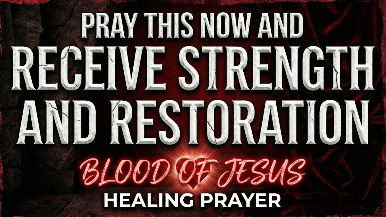 PRAY THIS NOW and Receive Strength & Restoration | Blood of Jesus Healing Prayer