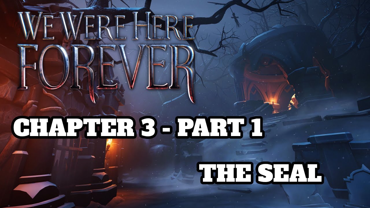 The Seal - Chapter 3 - Part 1 | The Graveyard | We Were Here Forever