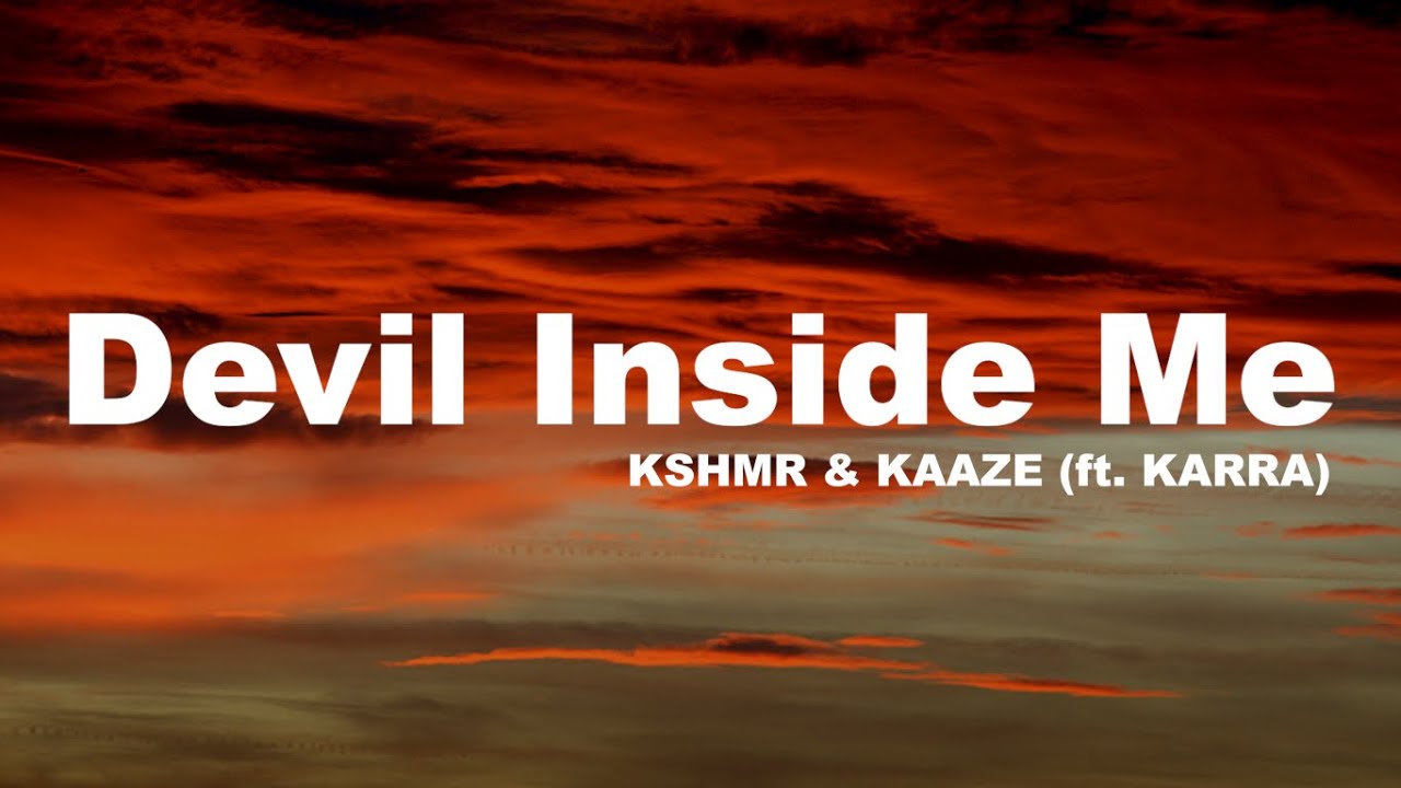 KSHMR & KAAZE (ft. KARRA) - Devil Inside Me (Lyrics Video)
