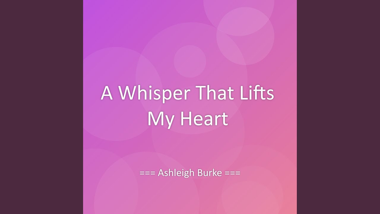 A Whisper That Lifts My Heart