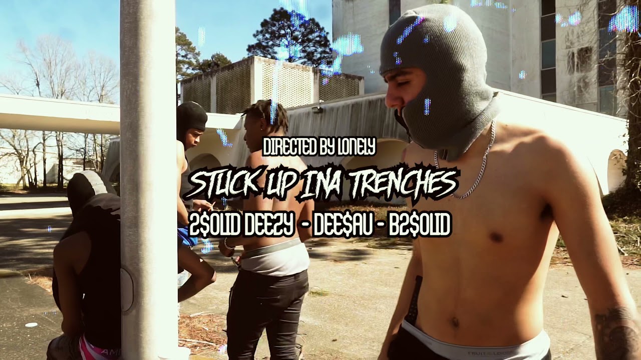 2Solid Deezy x DeeSav x B2Solid - Stuck Up Ina Trenches (Official Video)