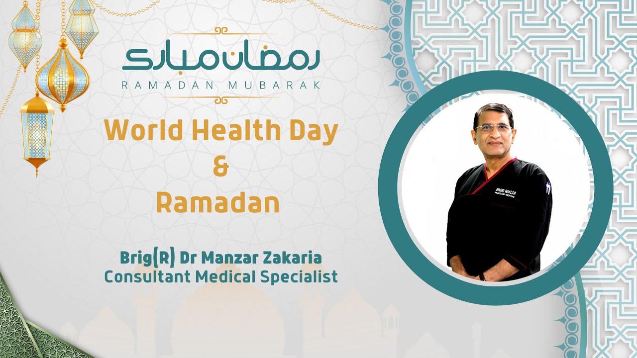 World Health day and Ramadan | Brig(R) Manzar Zakaria | PAF Hospital