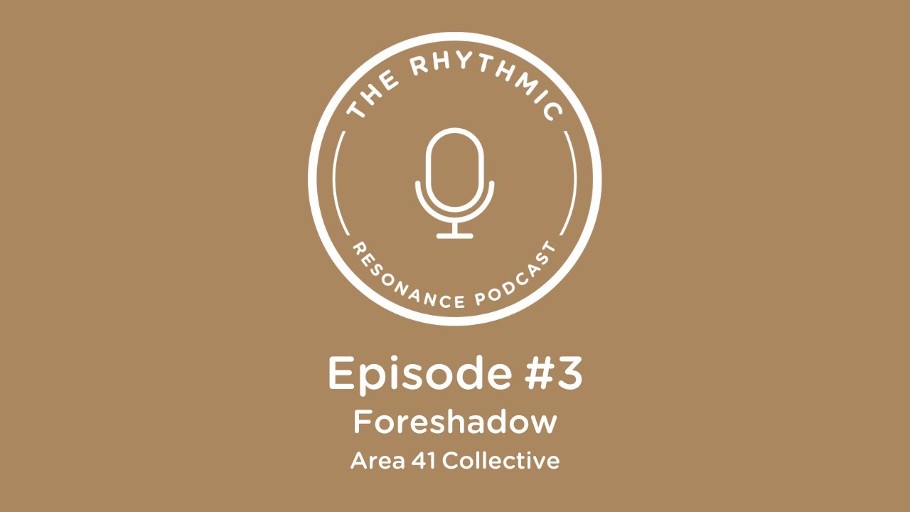 The Rhythmic Resonance Podcast: Episode #3 - Foreshadow