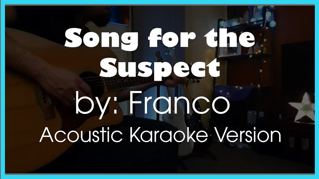 Song for the Suspect by Franco - Acoustic Karaoke Version