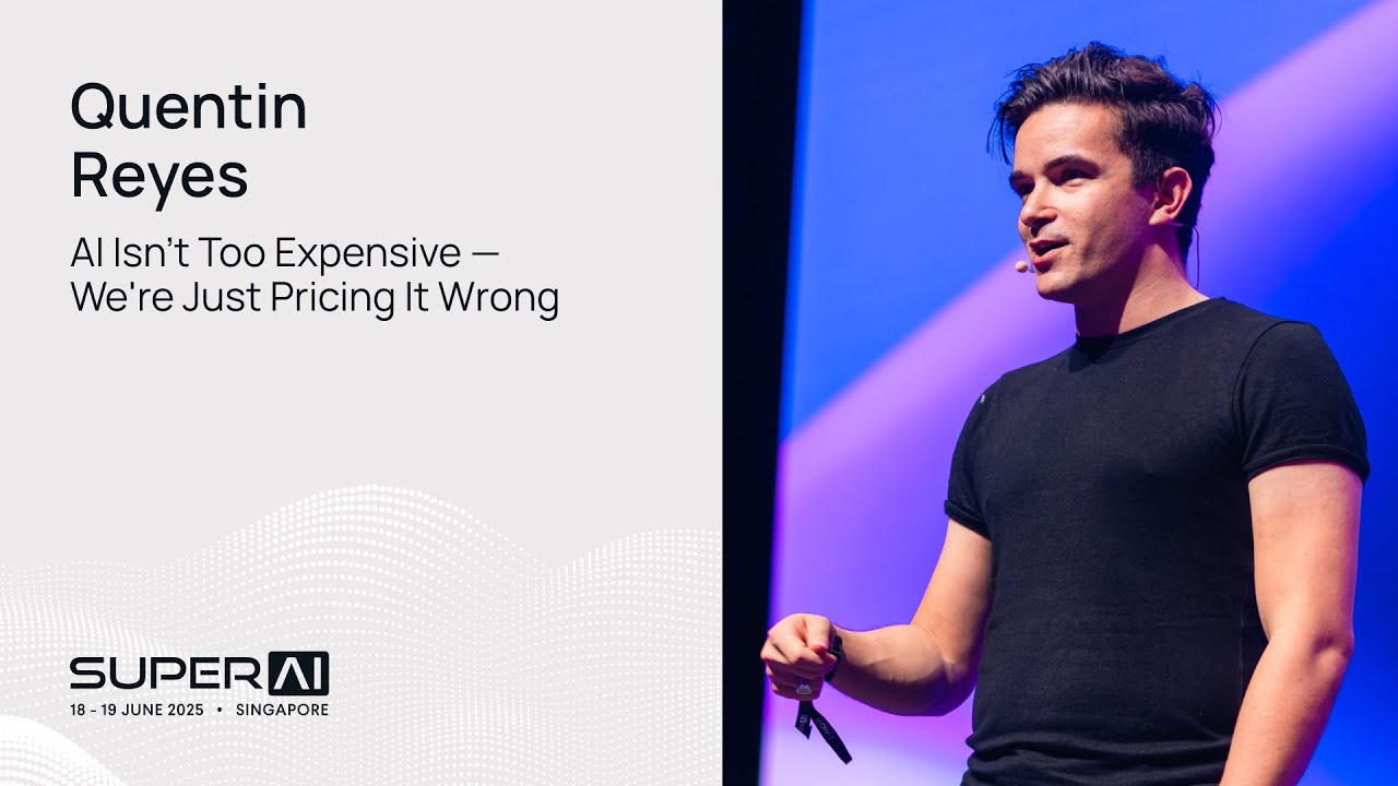 Quentin Reyes - AI Isn't Too Expensive &mdash; We're Just Pricing It Wrong - SuperAI Singapore 2025