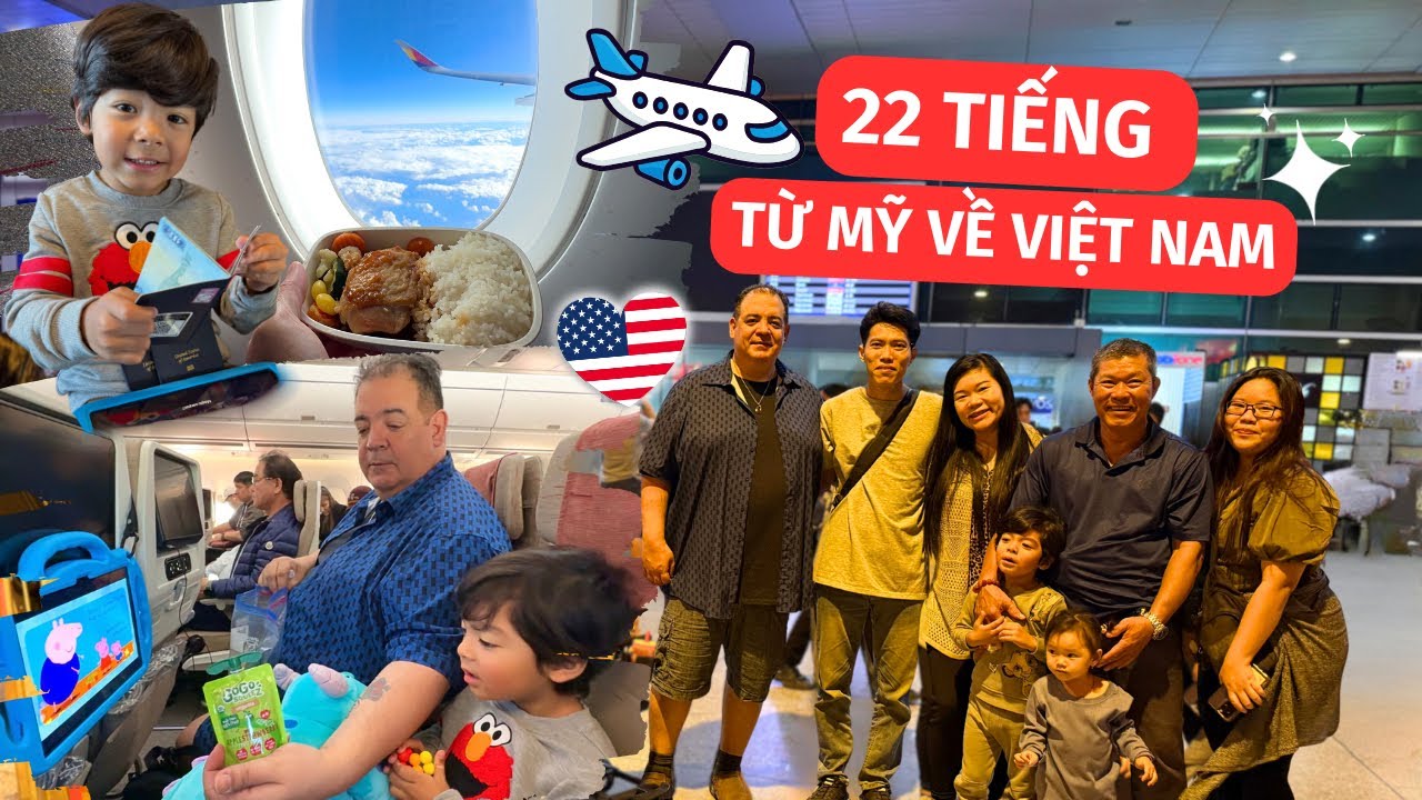 #202| ĐI 22 TIẾNG TỪ MỸ VỀ VIỆT NAM CÙNG CON NHỎ - CÓ GÌ KHÓ?