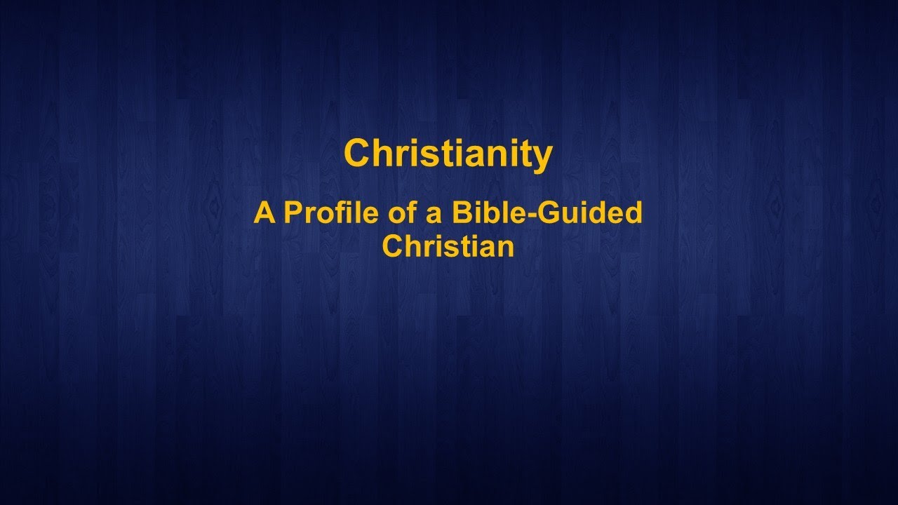 Christianity: A Profile of a Bible-Guided Worldview