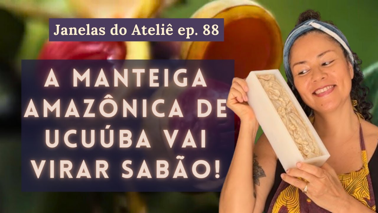 Como eu uso a manteiga vegetal de Ucu&uacute;ba na minha Saboaria 100% natural