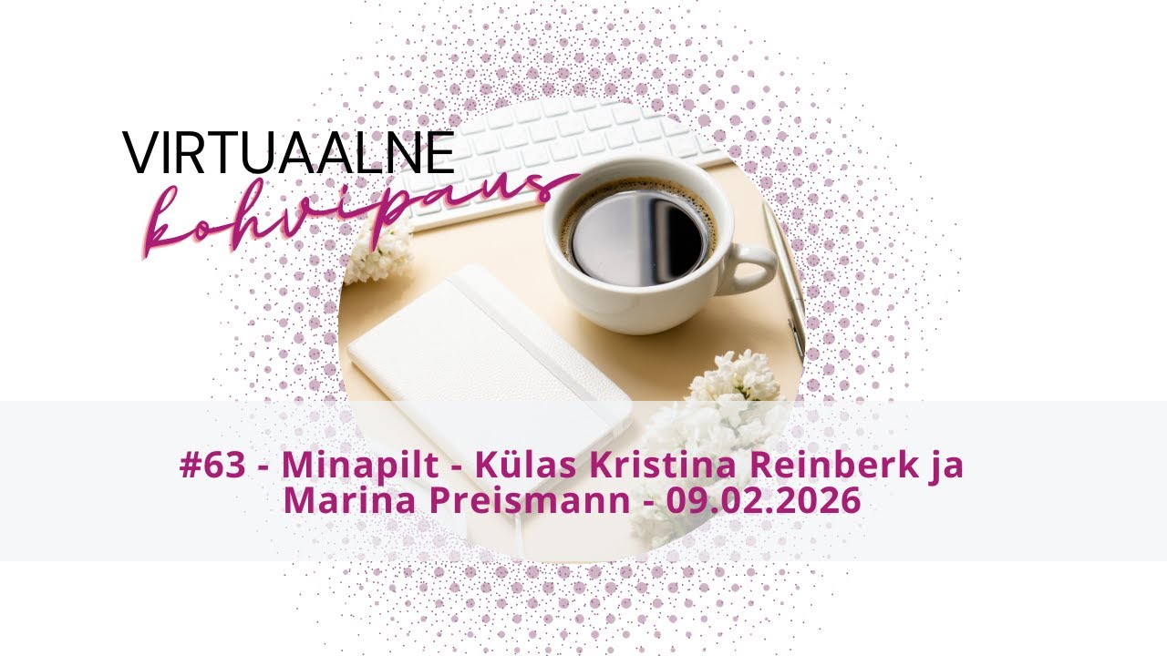Virtuaalne kohvipaus #63 - Minapilt - Külas Kristina Reinberk ja Marina Preismann - 09.02.2026