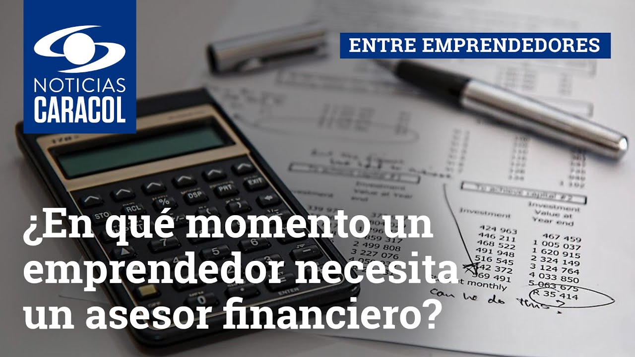 &iquest;En qu&eacute; momento un emprendedor necesita un asesor financiero?