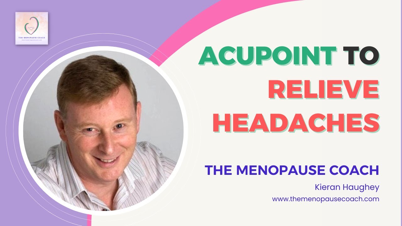 Acupoint to Relieve Headaches - The Menopause Coach