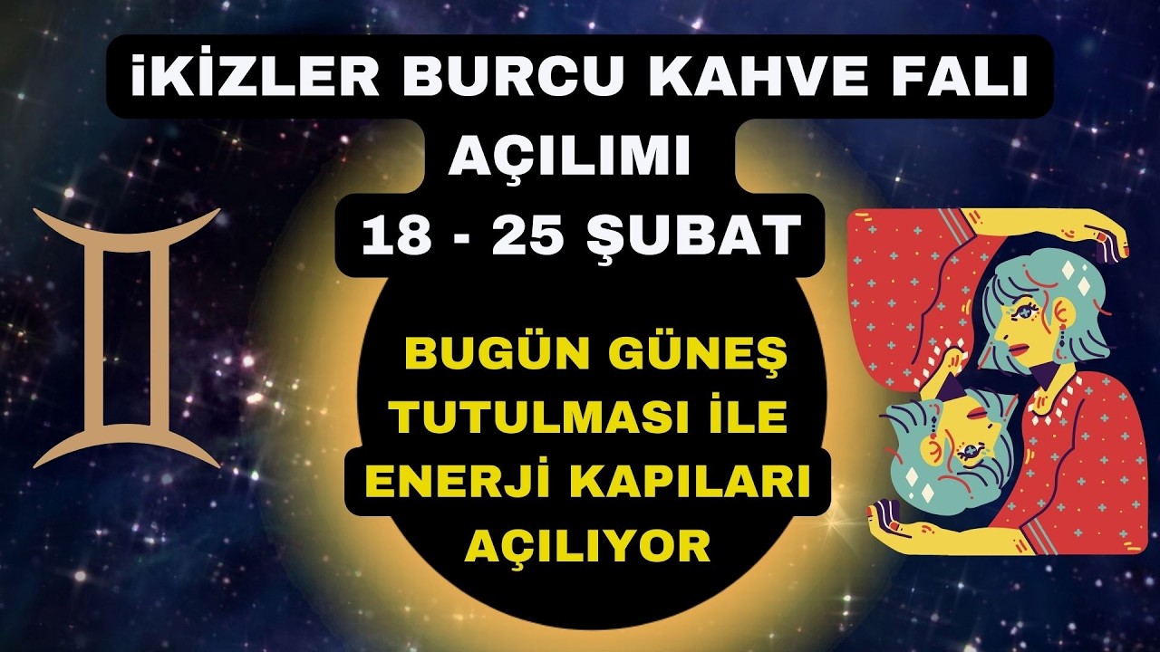 İkizler Burcu Kahve Falı Açılımı 18 - 25 Şubat 