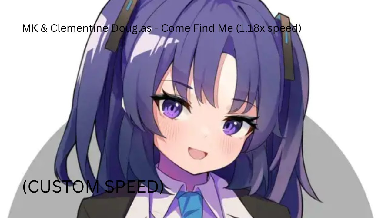 MK & Clementine Douglas - Come Find Me (1.18x speed)