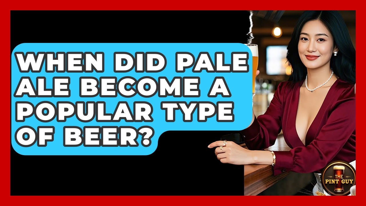 When Did Pale Ale Become a Popular Type of Beer? | The Pint Guy