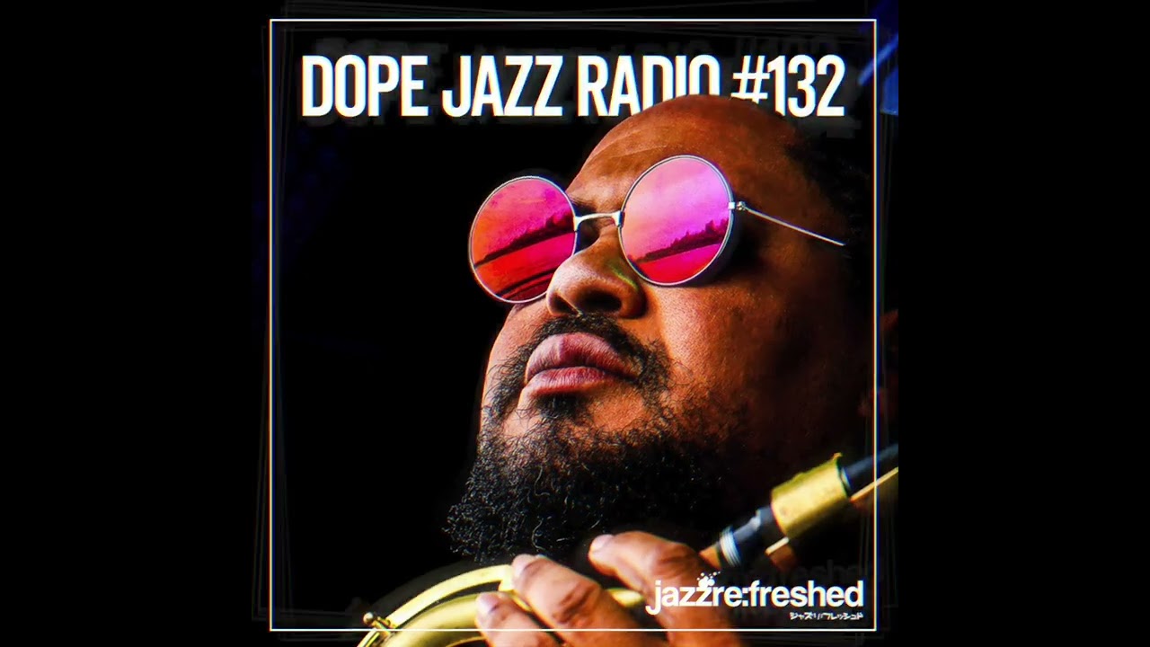 DOPE JAZZ RADIO #132 [Joe Armon-Jones, New Jazz Underground, Daniel Crawford Sabrina Malheiros]