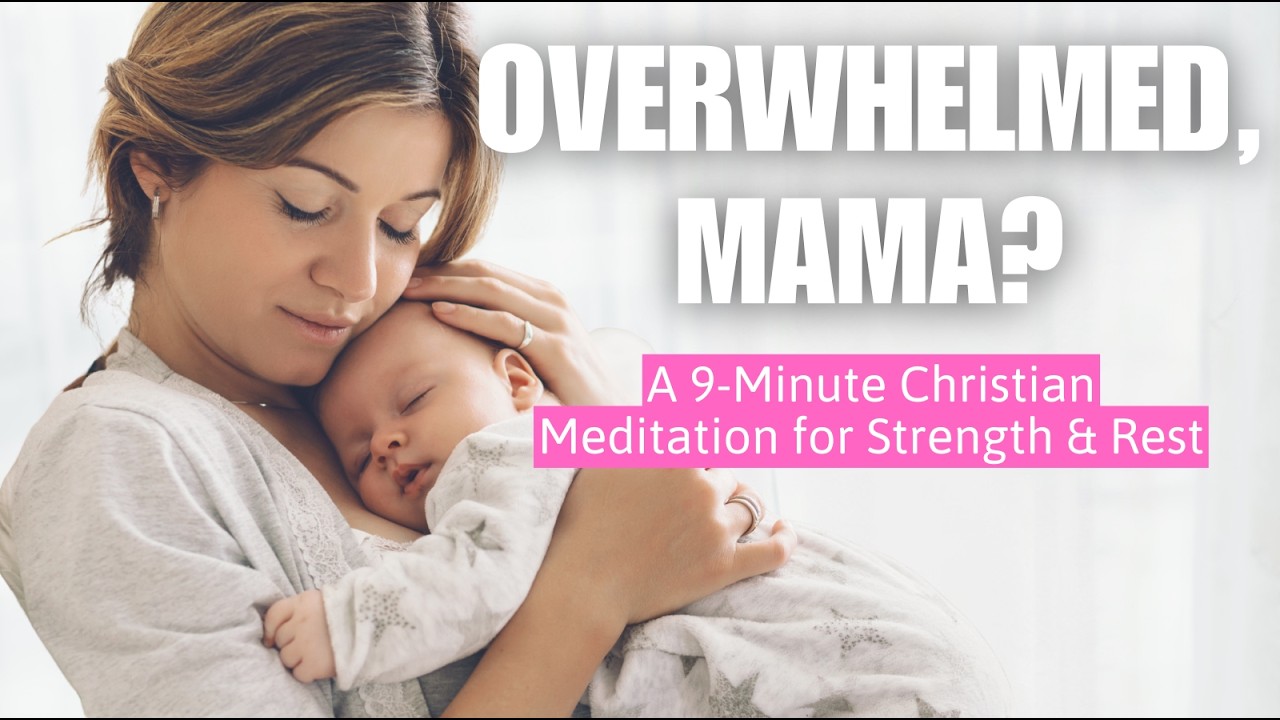 Feeling Overwhelmed as a Mom? This 9-Minute Christian Meditation and Affirmations Will Help