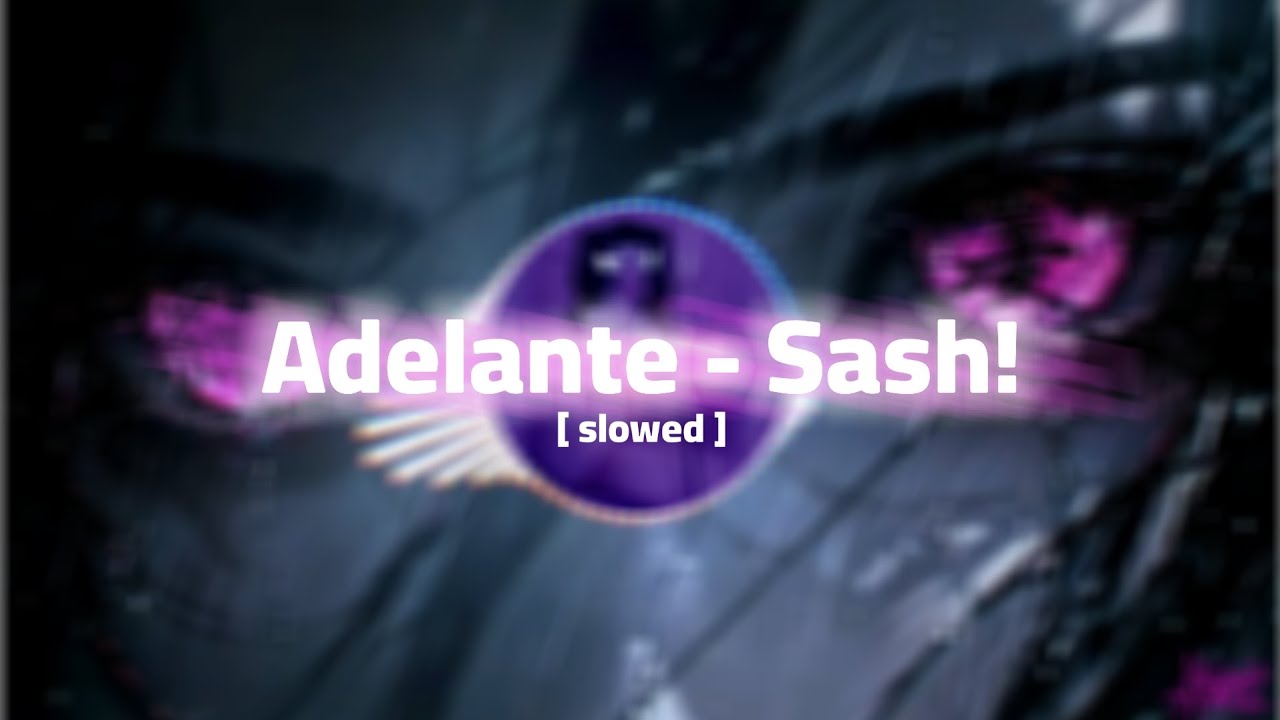 Adelante - Sash! Full song (slowed)