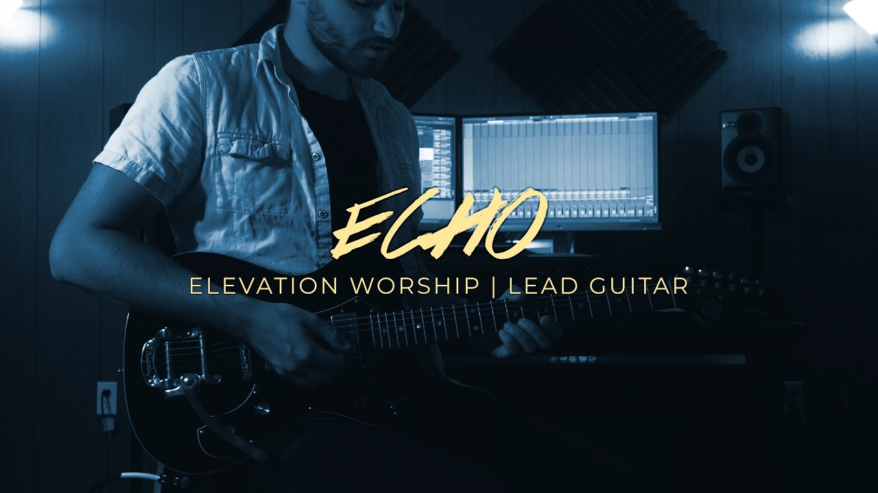 ECHO | ELEVATION WORSHIP | LEAD GUITAR