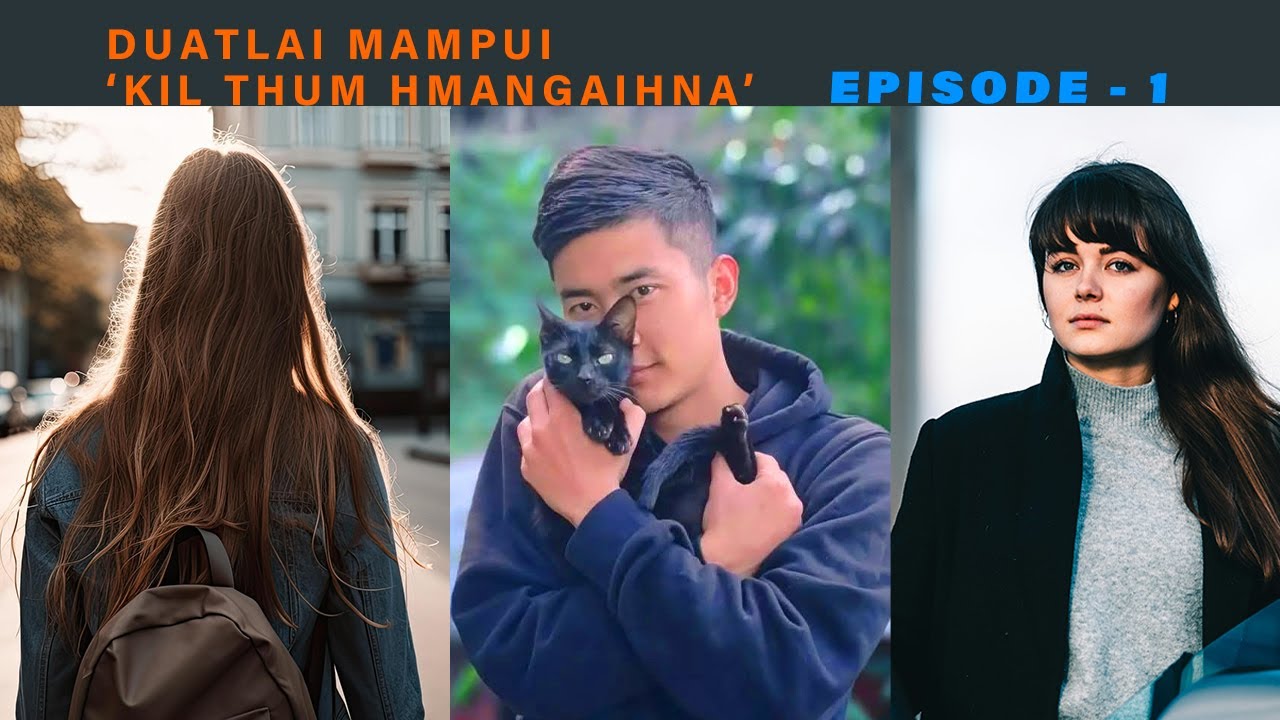 Duatlai Mampui (Kil thum Hmangaihna) Episode - 1