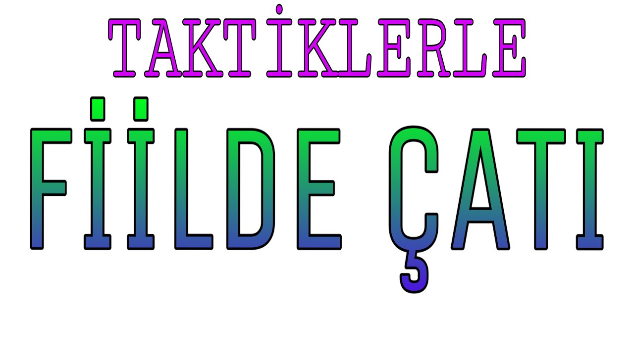 FİİLDE ÇATI (TAKTİKLERLE)