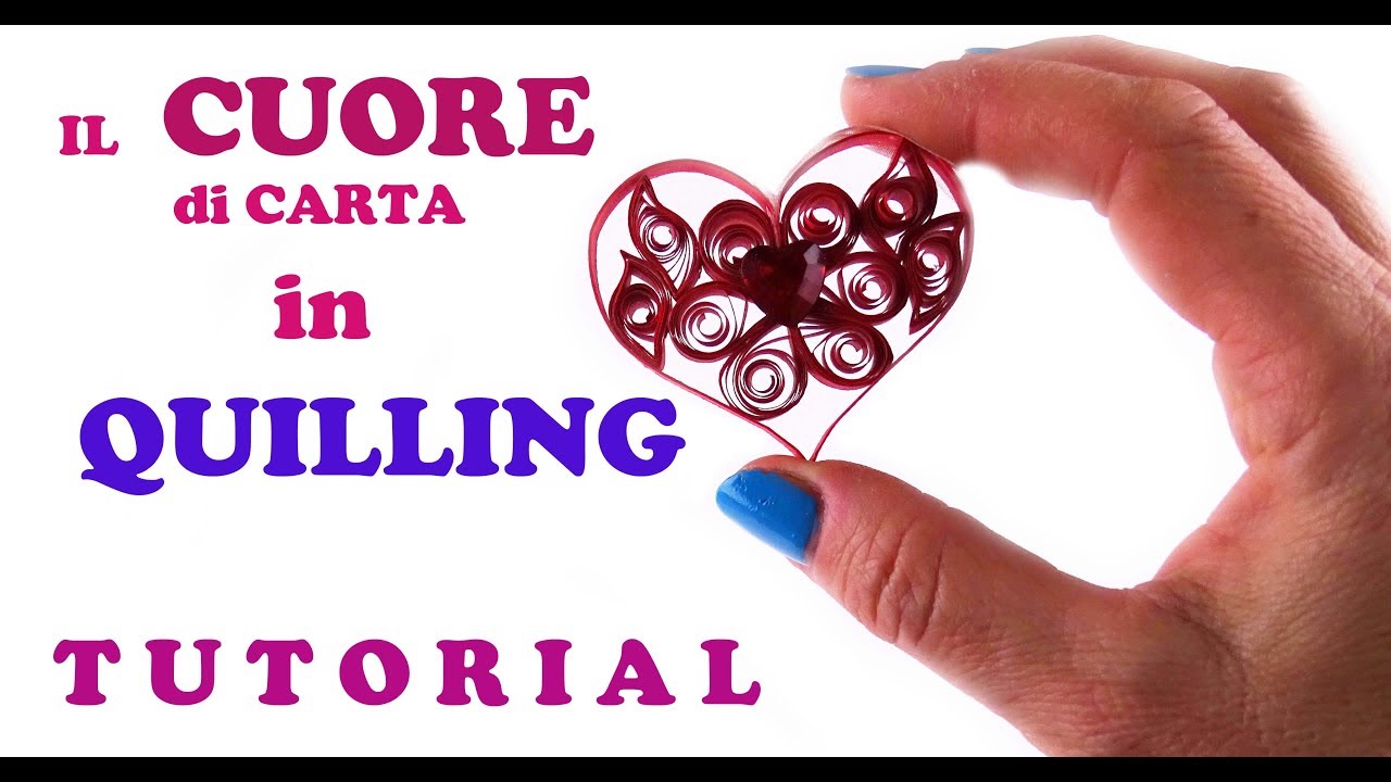 IL CUORE di carta  in Quilling TUTORIAL, fai da te , SPECIALE 1000 iscritti