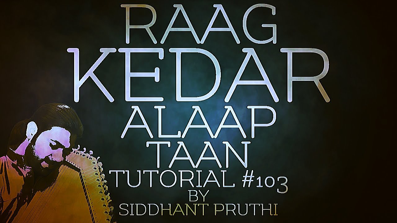 Raag Kedar | Alaap Taan | Tutorial #103 | Online Lesson | Siddhant Pruthi