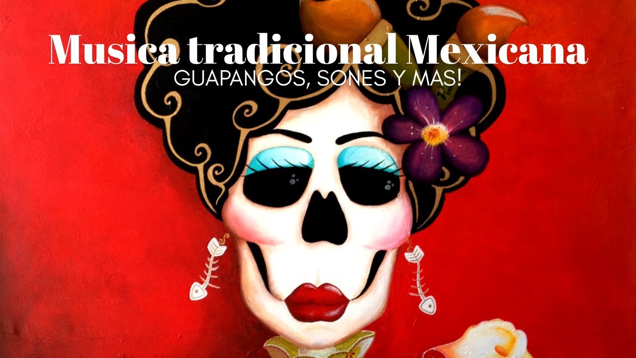 MUSICA TRADICIONAL MEXICANA (guapangos, sones y mas), traditional Mexican music playlist